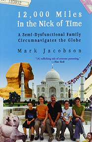 12,000 Miles in the Nick of Time (A Semi-Dysfunctional Family Circumnavigates the Globe) by Mark Jacobson, 9780802141385