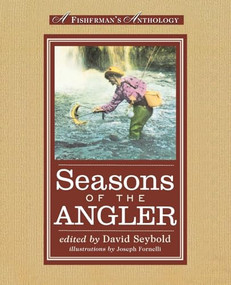 Seasons of the Angler (A Fisherman's Anthology) by David Seybold, Joseph Fornelli, 9780871137128