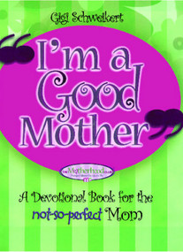 I'm a Good Mother (Affirmations for the Not-So-Perfect Mom) by Gigi Schweikert, 9781476725154
