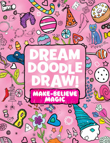 Dream Doodle Draw! Make-Believe Magic (Sweet Treats; Dress-Up Time; Grow, Garden, Grow) by Little simon, Little simon, 9781481462914