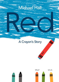 Red (A Crayon's Story) by Michael Hall, Michael Hall, 9780062252074