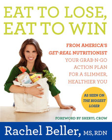 Eat to Lose, Eat to Win (Your Grab-n-Go Action Plan for a Slimmer, Healthier You) by Rachel Beller, 9780062231819