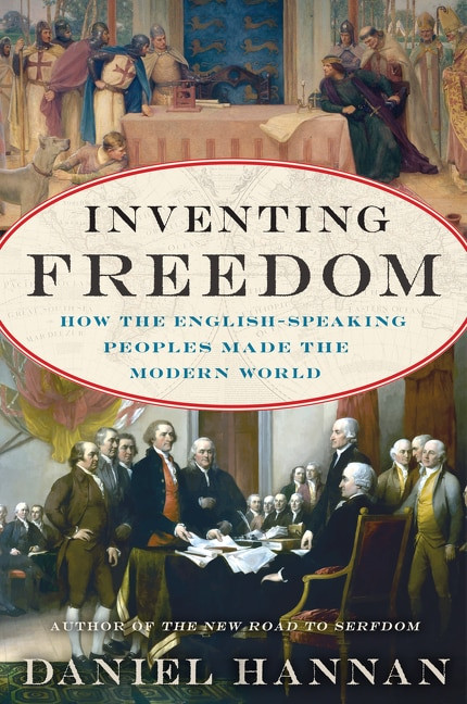Inventing Freedom (How the English-Speaking Peoples Made the Modern World) by Daniel Hannan, 9780062231741