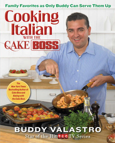 Cooking Italian with the Cake Boss (Family Favorites as Only Buddy Can Serve Them Up) by Buddy Valastro, 9781451674309