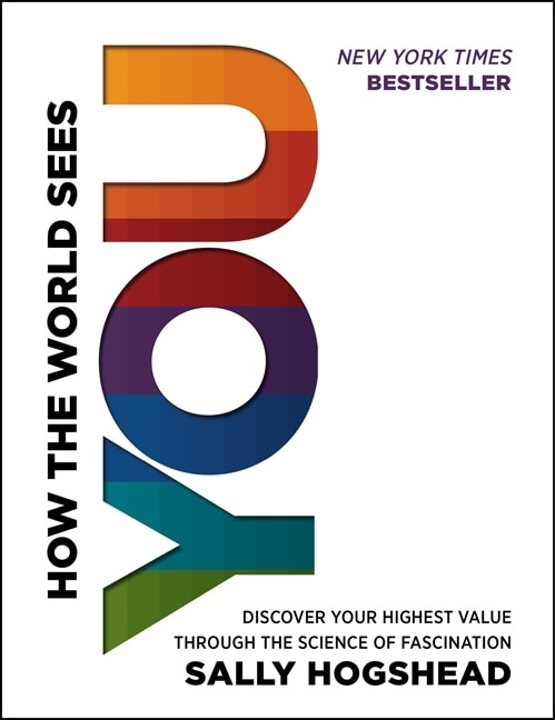 How the World Sees You (Discover Your Highest Value Through the Science of Fascination) by Sally Hogshead, 9780062230690