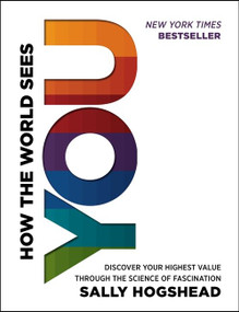 How the World Sees You (Discover Your Highest Value Through the Science of Fascination) by Sally Hogshead, 9780062230690