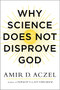Why Science Does Not Disprove God by Amir Aczel, 9780062230591