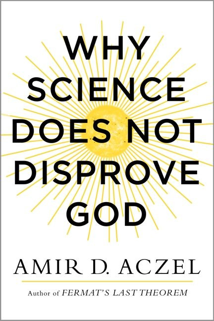 Why Science Does Not Disprove God by Amir Aczel, 9780062230591