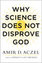 Why Science Does Not Disprove God by Amir Aczel, 9780062230591