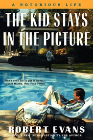 The Kid Stays in the Picture (A Notorious Life) by Robert Evans, 9780062228321