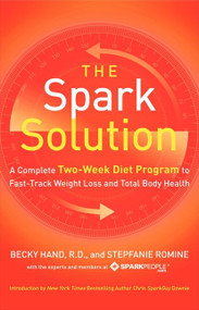 The Spark Solution (A Complete Two-Week Diet Program to Fast-Track Weight Loss and Total Body Health) by Becky Hand, Stepfanie Romine, 9780062228291