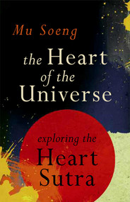 The Heart of the Universe (Exploring the Heart Sutra) by Mu Soeng, 9780861715749