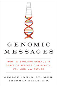 Genomic Messages (How the Evolving Science of Genetics Affects Our Health, Families, and Future) by George Annas, Sherman Elias, 9780062228253