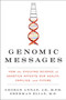 Genomic Messages (How the Evolving Science of Genetics Affects Our Health, Families, and Future) by George Annas, Sherman Elias, 9780062228253