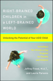 Right-Brained Children in a Left-Brained World (Unlocking the Potential of Your ADD Child) by Laurie Parsons, Jeffrey Freed, 9780684847931