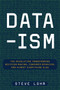 Data-ism (The Revolution Transforming Decision Making, Consumer Behavior, and Almost Everything Else) by Steve Lohr, 9780062226815