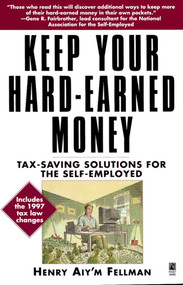 Keep Your Hard Earned Money (Tax Saving Solutions for the Self Employed) by Henry Aiy'm Fellman, 9780671015305
