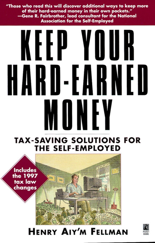 Keep Your Hard Earned Money (Tax Saving Solutions for the Self Employed) by Henry Aiy'm Fellman, 9780671015305