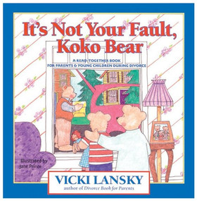 It's Not Your Fault, Koko Bear (A Read-Together Book for Parents and Young Children During Divorce) by Vicki Lansky, 9780916773472