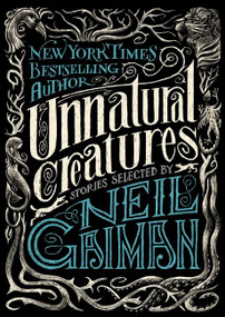 Unnatural Creatures (Stories Selected by Neil Gaiman) - 9780062236302 by Neil Gaiman, 9780062236302