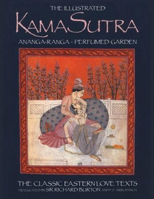 The Illustrated Kama Sutra • Ananga-Ranga • Perfumed Garden by Captain Sir Richard F. Burton, F. F. Arbuthnot, 9780892814411