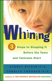 Whining (3 Steps to Stop It Before the Tears and Tantrums Start) by Audrey Ricker, Carolyn Crowder, 9780684857428