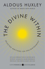 The Divine Within (Selected Writings on Enlightenment) by Aldous Huxley, Huston Smith, 9780062236814