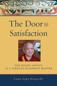 The Door to Satisfaction (The Heart Advice of a Tibetan Buddhist Master) by Thubten Zopa, 9780861713103
