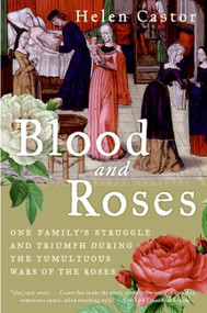 Blood and Roses (One Family's Struggle and Triumph During the Tumultuous Wars of the Roses) by Helen Castor, 9780007162222