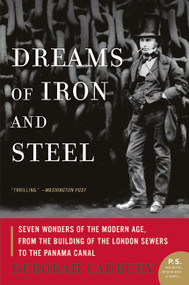 Dreams of Iron and Steel (Seven Wonders of the Modern Age, from the Building of the London Sewers to the Panama Canal) by Deborah Cadbury, 9780007163076
