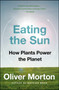 Eating the Sun (How Plants Power the Planet) by Oliver Morton, 9780007163656
