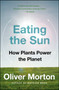 Eating the Sun (How Plants Power the Planet) by Oliver Morton, 9780007163656