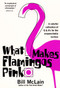 What Makes Flamingos Pink? (A Colorful Collection of Q & A's for the Unquenchably Curious) by Bill McLain, 9780060000240