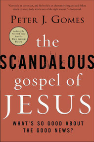 The Scandalous Gospel of Jesus (What's So Good About the Good News?) by Peter J. Gomes, 9780060000745