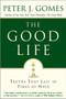 The Good Life (Truths That Last in Times of Need) by Peter J. Gomes, 9780060000769