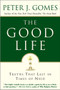 The Good Life (Truths That Last in Times of Need) by Peter J. Gomes, 9780060000769