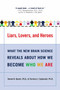 Liars, Lovers, and Heroes (What the New Brain Science Reveals About How We Become Who We Are) by Steven R. Quartz, Terrence J. Sejnowski, 9780060001490