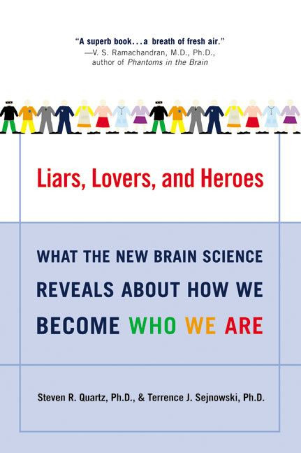 Liars, Lovers, and Heroes (What the New Brain Science Reveals About How We Become Who We Are) by Steven R. Quartz, Terrence J. Sejnowski, 9780060001490