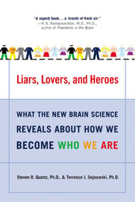 Liars, Lovers, and Heroes (What the New Brain Science Reveals About How We Become Who We Are) by Steven R. Quartz, Terrence J. Sejnowski, 9780060001490