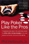 Play Poker Like the Pros (The greatest poker player in the world today reveals his million-dollar-winning strategies to the most popular tournament, home and online games) by Phil Hellmuth, Jr., 9780060005726