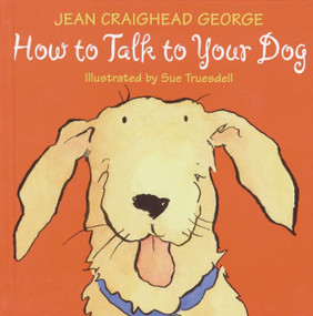 How to Talk to Your Dog by Jean Craighead George, Sue Truesdell, 9780060006235