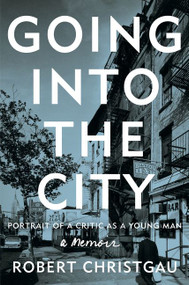 Going into the City (Portrait of a Critic as a Young Man) by Robert Christgau, 9780062238795