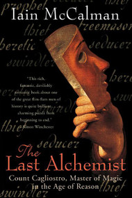 The Last Alchemist (Count Cagliostro, Master of Magic in the Age of Reason) by Iain McCalman, 9780060006914