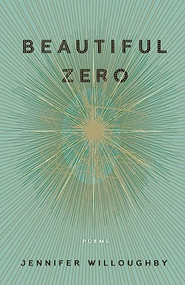 Beautiful Zero (Poems) by Jennifer Willoughby, 9781571314802
