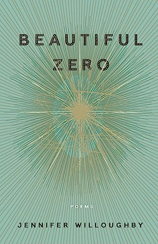 Beautiful Zero (Poems) by Jennifer Willoughby, 9781571314802