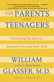 For Parents and Teenagers (Dissolving the Barrier Between You and Your Teen) by William Glasser, M.D., 9780060007997