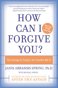 How Can I Forgive You? (The Courage to Forgive, the Freedom Not To) by Janis A. Spring, 9780060009311