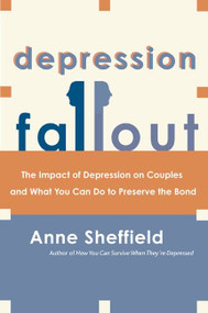 Depression Fallout (The Impact of Depression on Couples and What You Can Do to Preserve the Bond) by Anne Sheffield, 9780060009342