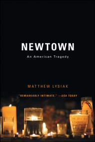 Newtown (An American Tragedy) by Matthew Lysiak, 9781476753751