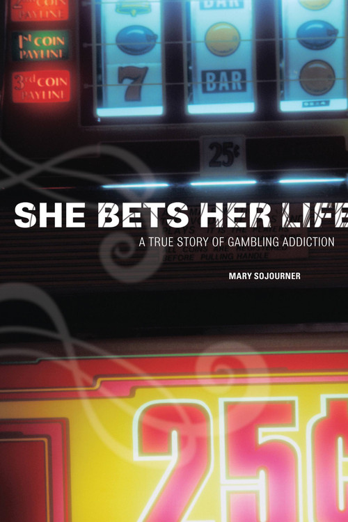 She Bets Her Life (A True Story of Gambling Addiction) by Mary Sojourner, 9781580052986